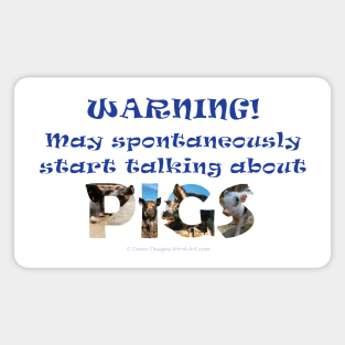 Warning, may spontaneously start talking about pigs - wildlife oil painting word art Magnet